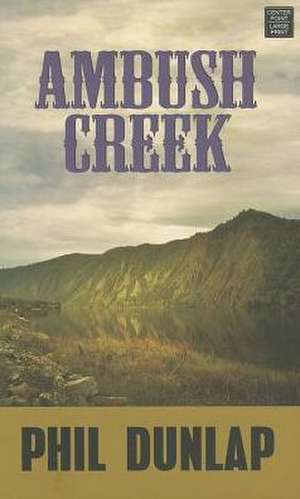 Ambush Creek de Phil Dunlap