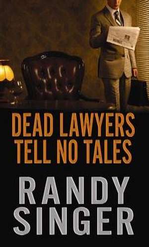 Dead Lawyers Tell No Tales de Randy Singer