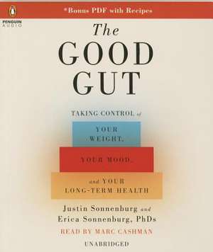 The Good Gut: Taking Control of Your Weight, Your Mood, and Your Long-Term Health de Justin Sonnenburg