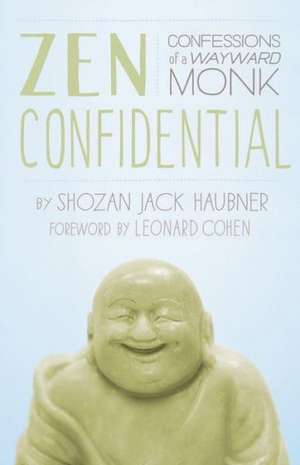 Zen Confidential: Confessions of a Wayward Monk de Shozan Jack Haubner