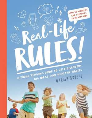 Real-Life Rules: A Young Person's Guide to Self-Discovery, Big Ideas, and Healthy Habits de Mariah Bruehl