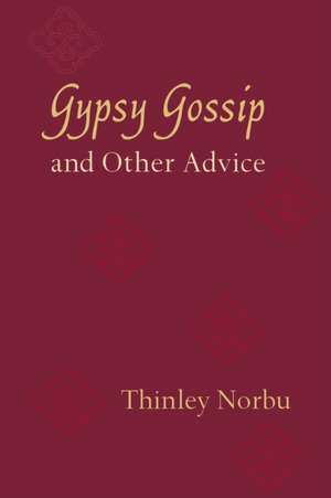 Gypsy Gossip and Other Advice de Norbu Thinley