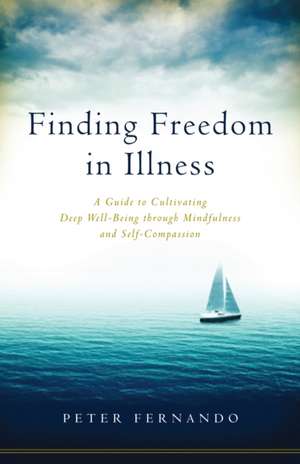 Finding Freedom in Illness de Peter Fernando