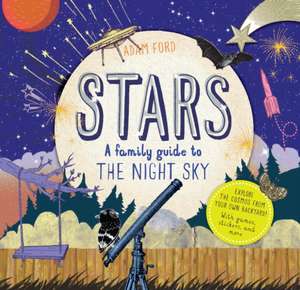 Stars: A Family Guide to the Night Sky de Adam Ford