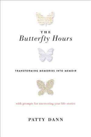 The Butterfly Hours: Transforming Memories Into Memoir de Patty Dann