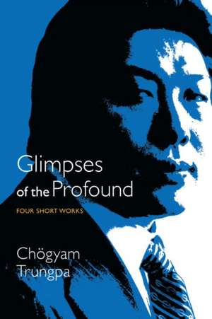 Glimpses of the Profound de Chogyam Trungpa