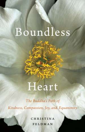 Boundless Heart: The Buddha's Path of Kindness, Compassion, Joy, and Equanimity de Christina Feldman