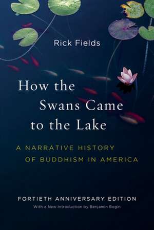 How the Swans Came to the Lake: A Narrative History of Buddhism in America de Rick Fields