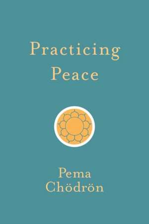 Practicing Peace de Pema Chodron