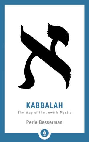 Kabbalah: The Way of the Jewish Mystic de Perle Besserman