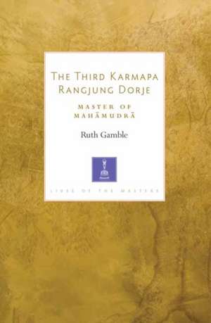 The Third Karmapa Rangjung Dorje de Ruth Gamble