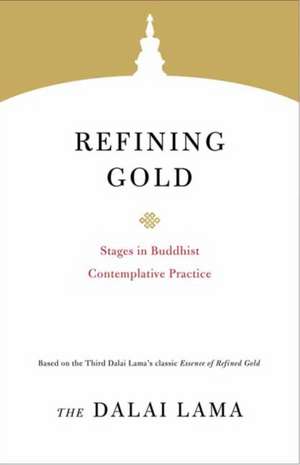 Refining Gold: Stages in Buddhist Contemplative Practice de Dalai Lama