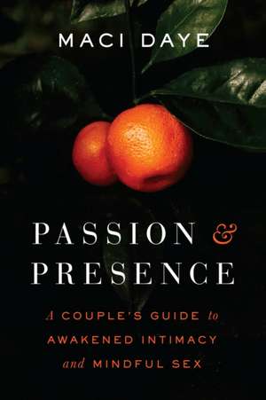 Passion and Presence de Maci Daye