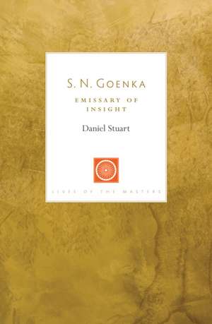 S. N. Goenka: Emissary of Insight de Daniel Stuart