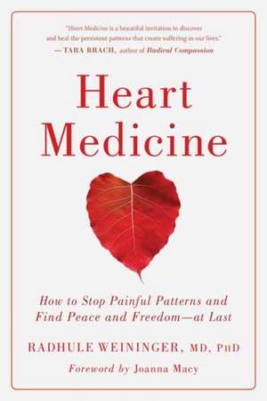 Heart Medicine: How to Stop Painful Patterns and Find Peace and Freedom--At Last de Radhule Weininger