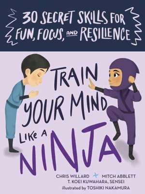 Train Your Mind Like a Ninja de Mitch Abblett