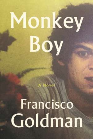 Goldman, F: Monkey Boy de Francisco Goldman