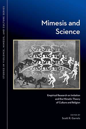 Mimesis and Science: Empirical Research on Imitation and the Mimetic Theory of Culture and Religion de Scott R. Garrels