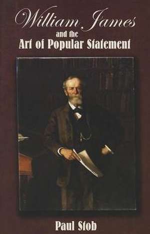 William James and the Art of Popular Statement de Paul Stob