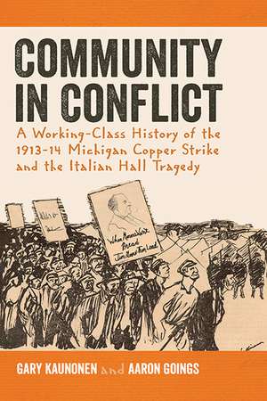 Community in Conflict: A Working-class History of the 1913-14 Michigan Copper Strike and the Italian Hall Tragedy de Gary Kaunonen