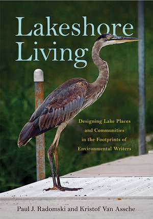 Lakeshore Living: Designing Lake Places and Communities in the Footprints of Environmental Writers de Paul J. Radomski