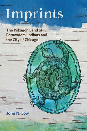 Imprints: The Pokagon Band of Potawatomi Indians and the City of Chicago de John N. Low