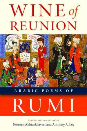 Wine of Reunion: Arabic Poems of Rumi de Rumi