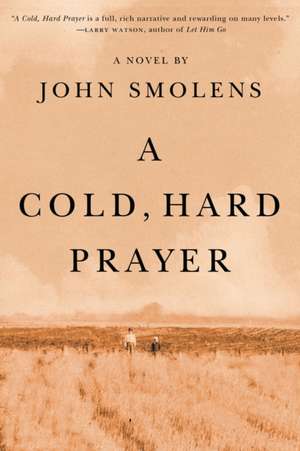 A Cold, Hard Prayer de John Smolens