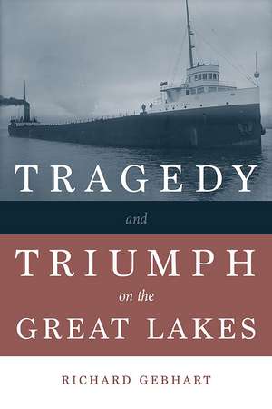 Tragedy and Triumph on the Great Lakes de Richard Gebhart