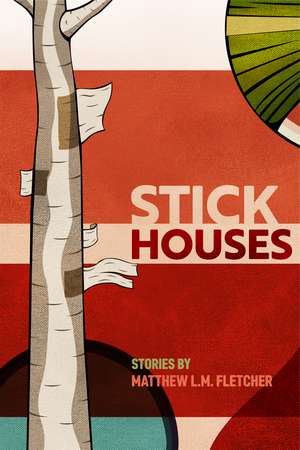 Stick Houses: Stories de Matthew L.M. Fletcher