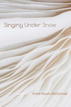 Singing Under Snow de Anne Haven McDonnell