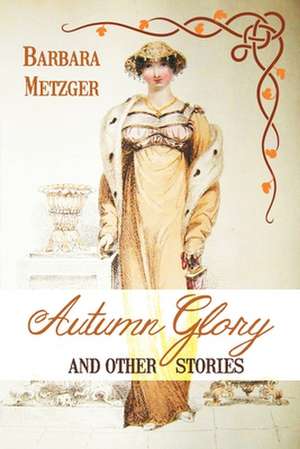 Autumn Glory and Other Stories de Barbara Metzger