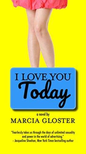 I LOVE YOU TODAY A NOVEL de Marcia Gloster