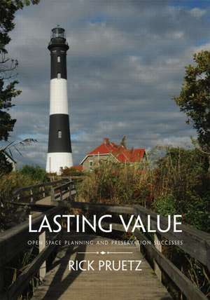 Lasting Value: Open Space Planning and Preservation Successes de Rick Pruetz