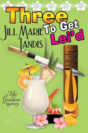 Three to Get Lei'd de Jill Marie Landis