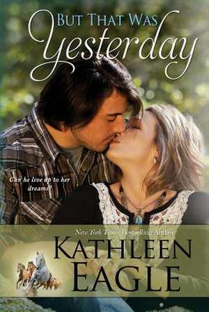 But That Was Yesterday de Kathleen Eagle