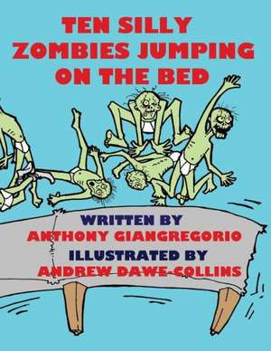 Ten Silly Zombies Jumping on the Bed: A Zombie Novel de Anthony Giangregorio