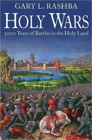 Holy Wars: 3000 Years of Battles in the Holy Land de Gary L. Rashba