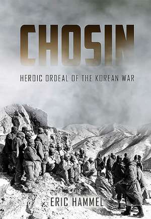 Chosin: 1st Marine Division's Heroic Ordeal of the Korean War de Eric M. Hammel