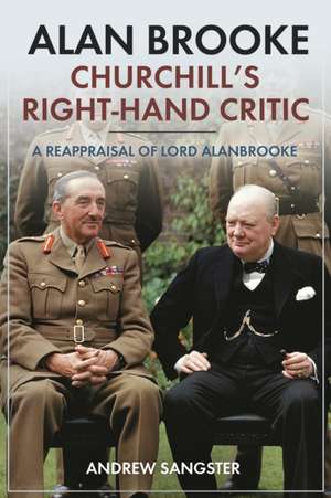 Sangster, A: Alan Brooke: Churchill's Right-Hand Critic de Andrew Sangster