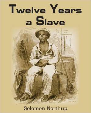 Twelve Years a Slave de Solomon Northup