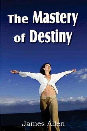 The Mastery of Destiny de James Allen