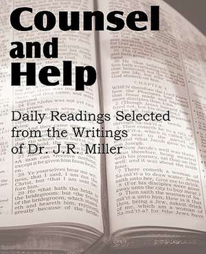 Counsel and Help, Daily Readings Selected from the Writings of Dr. J.R. Miller de J. R. Miller