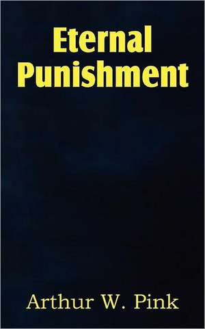 Eternal Punishment de Arthur W. Pink