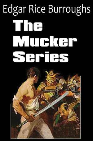 The Mucker Series; The Mucker, the Return of the Mucker, the Oakdale Affair de Edgar Rice Burroughs