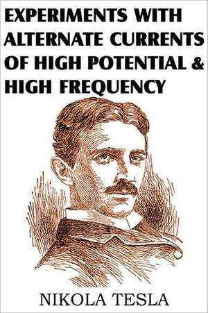 Experiments with Alternate Currents of High Potential and High Frequency de Nikola Tesla