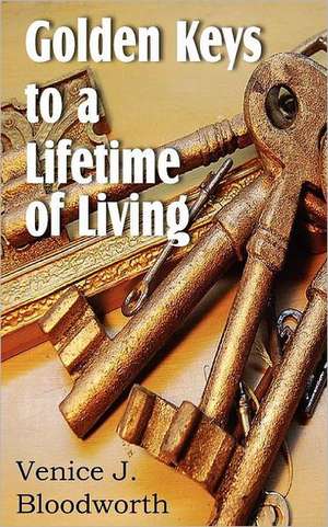 Golden Keys to a Lifetime of Living de Venice J. Bloodworth