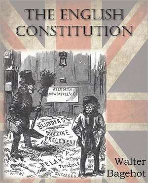 The English Constitution de Walter Bagehot