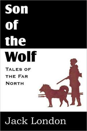 The Son of the Wolf de Jack London