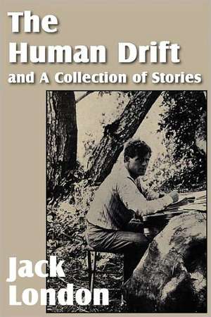 The Human Drift and a Collection of Stories de Jack London